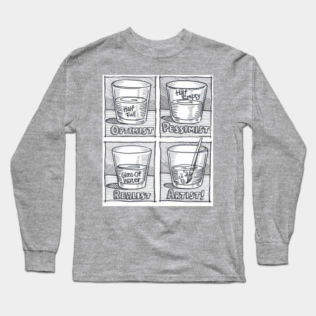 Optimist-Pessimist-Realist-Artist! Long Sleeve T-Shirt by HinkleArt